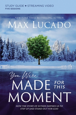 You Were Made for This Moment Study Guide Plus Streaming Video: How the Story of Esther Inspires Us to Step Up and Stand Out for God - Max Lucado