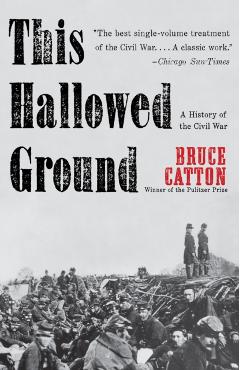 This Hallowed Ground: A History of the Civil War - Bruce Catton