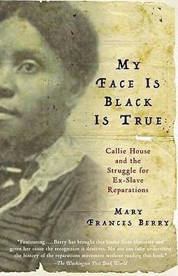 My Face Is Black Is True: Callie House and the Struggle for Ex-Slave Reparations - Mary Frances Berry