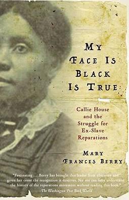 Coperta cărții 'My Face Is Black Is True: Callie House and the Struggle for Ex-Slave Reparations - Mary Frances Berry'