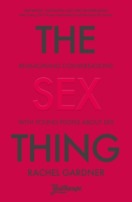 The Sex Thing: Reimagining Conversations with Young People about Sex - Rachel Gardner