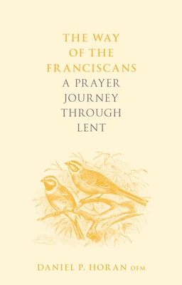 The Way of the Franciscans: A Prayer Journey Through Lent - Daniel P. Horan Horan