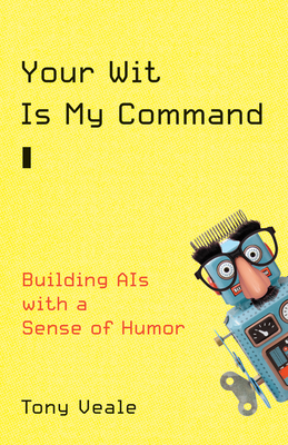Your Wit Is My Command: Building Ais with a Sense of Humor - Tony Veale