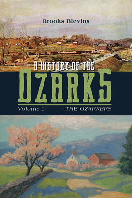 A History of the Ozarks, Volume 3, 3: The Ozarkers - Brooks Blevins
