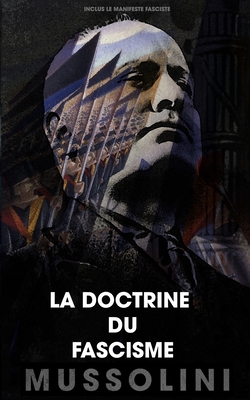 La doctrine du fascisme: Inclus le manifeste fasciste - Benito Mussolini