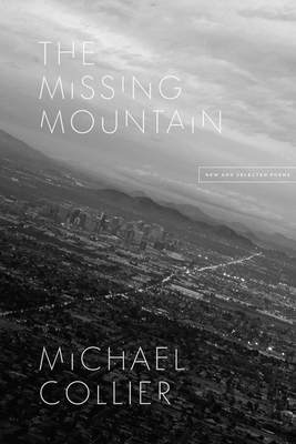 The Missing Mountain: New and Selected Poems - Michael Collier
