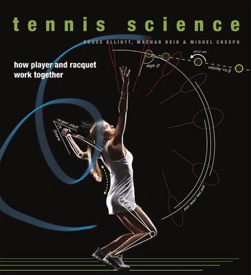Tennis Science: How Player and Racket Work Together - Bruce Elliott