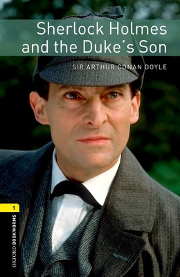 Oxford Bookworms Library: Sherlock Holmes and the Duke's Son: Level 1: 400-Word Vocabulary - Jennifer Bassett