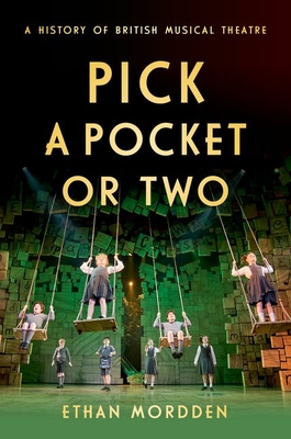 Pick a Pocket or Two: A History of British Musical Theatre - Ethan Mordden