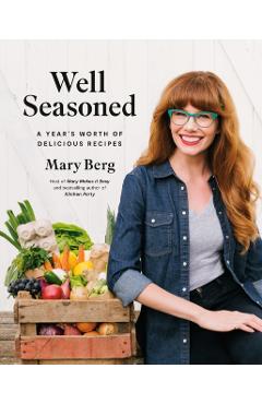 Well Seasoned: A Year's Worth of Delicious Recipes - Mary Berg