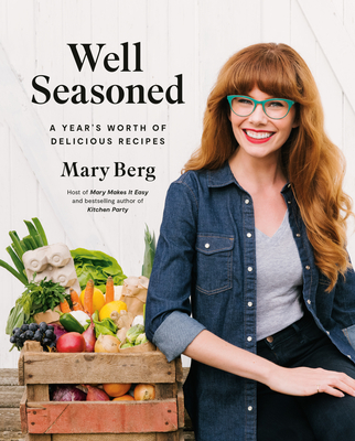 Well Seasoned: A Year's Worth of Delicious Recipes - Mary Berg