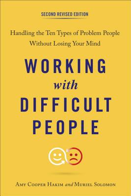 Working with Difficult People: Handling the Ten Types of Problem People Without Losing Your Mind - Amy Cooper Hakim