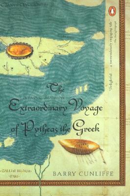 The Extraordinary Voyage of Pytheas the Greek - Barry Cunliffe