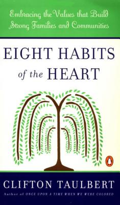 Eight Habits of the Heart: Embracing the Values That Build Strong Families and Communities - Clifton L. Taulbert