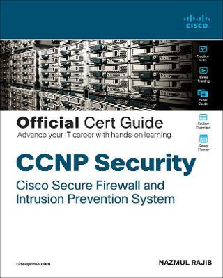 CCNP Security Cisco Secure Firewall and Intrusion Prevention System Official Cert Guide - Nazmul Rajib