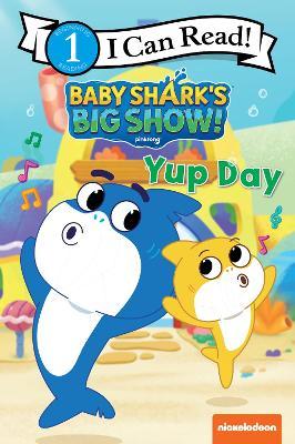 Baby Shark's Big Show!: Yup Day - Nickelodeon