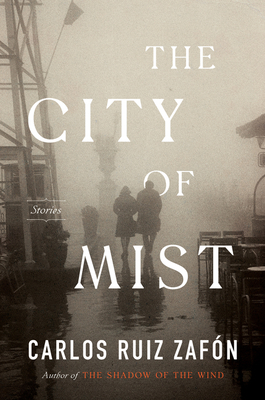 The City of Mist: Stories - Carlos Ruiz Zafon