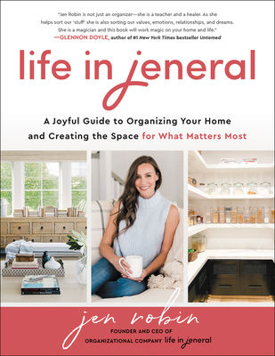 Life in Jeneral: A Joyful Guide to Organizing Your Home and Creating the Space for What Matters Most - Jen Robin