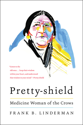 Pretty-Shield: Medicine Woman of the Crows - Frank B. Linderman