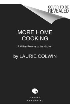 More Home Cooking: A Writer Returns to the Kitchen - Laurie Colwin