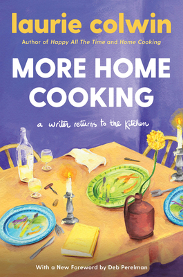 More Home Cooking: A Writer Returns to the Kitchen - Laurie Colwin
