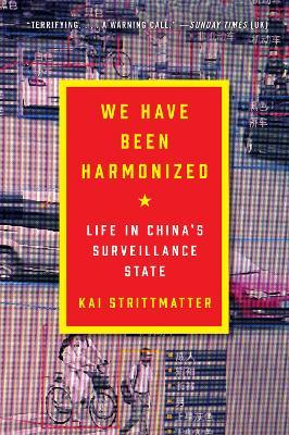 We Have Been Harmonized: Life in China's Surveillance State - Kai Strittmatter