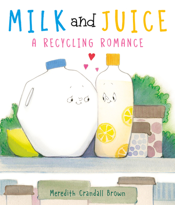 Milk and Juice: A Recycling Romance - Meredith Crandall Brown