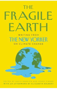 Coperta cărții 'The Fragile Earth: Writing from the New Yorker on Climate Change - David Remnick'