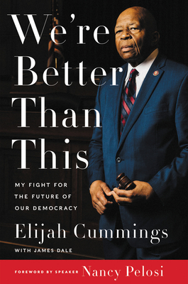 We're Better Than This: My Fight for the Future of Our Democracy - Elijah Cummings