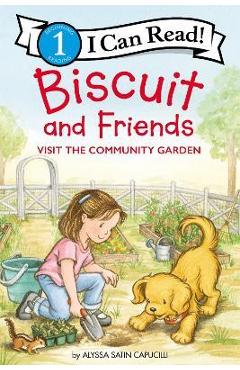Coperta cărții 'Biscuit and Friends Visit the Community Garden - Alyssa Satin Capucilli'