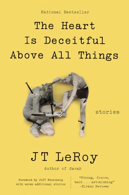 The Heart Is Deceitful Above All Things: Stories - Jt Leroy