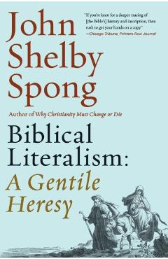 Biblical Literalism: A Gentile Heresy: A Journey Into a New Christianity Through the Doorway of Matthew's Gospel - John Shelby Spong