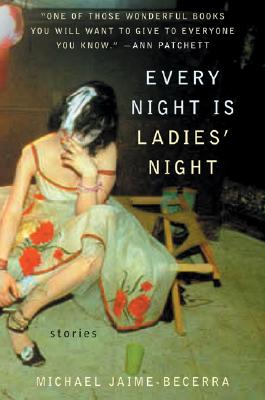Every Night Is Ladies' Night: Stories - Michael Jaime-becerra