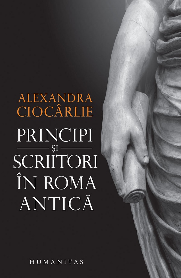 Principi si scriitori in Roma antica - Alexandra Ciocarlie