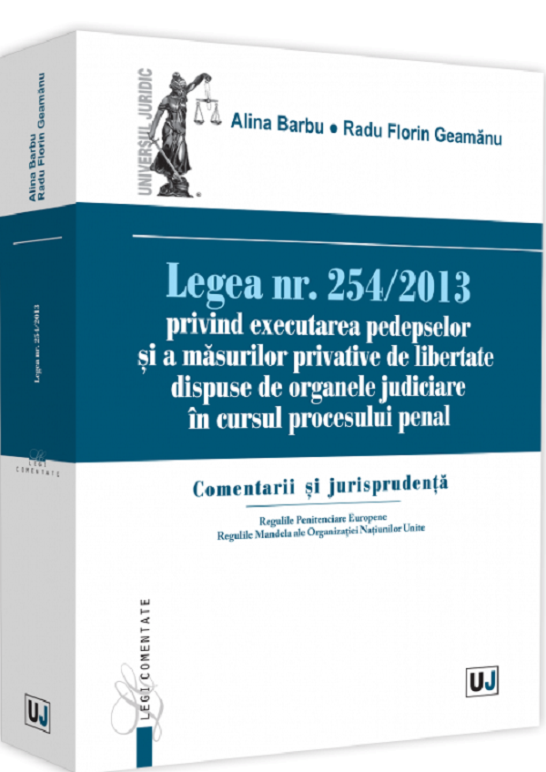 Legea nr.254/2013 privind executarea pedepselor si masurilor privative de libertate - Alina Barbu, Radu Florin Geamanu