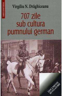 Coperta cărții '707 zile sub cultura pumnului german - Virgiliu N. Draghiceanu'