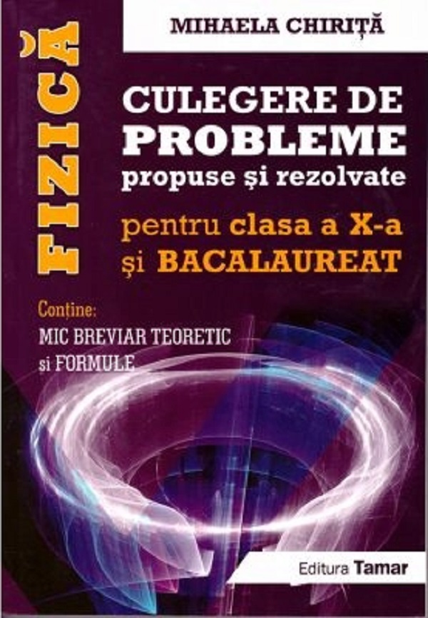 Fizica - Clasa 10 - Culegere de probleme propuse si rezolvate - Mihaela Chirita