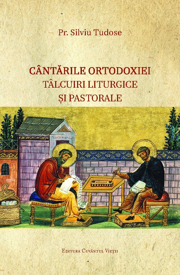 Cantarile Ortodoxiei. Talcuiri liturgice si pastorale - Pr. Silviu Tudose