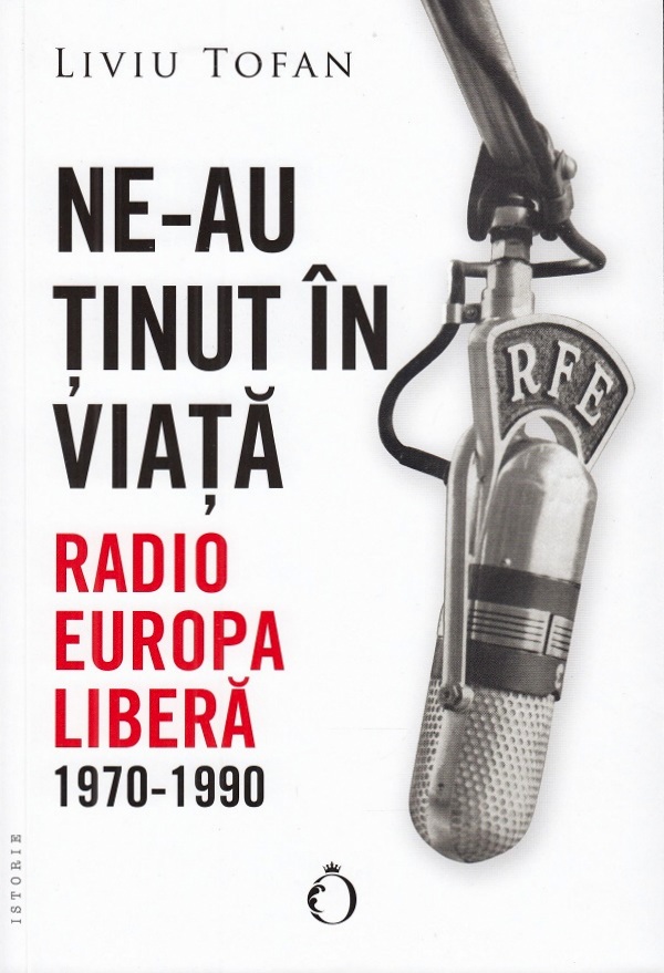 Ne-au tinut in viata. Radio Europa Libera 1970-1990 - Liviu Tofan
