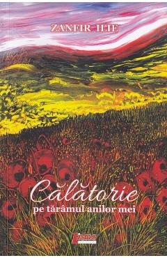 Coperta cărții 'Călătorie pe tărâmul anilor mei - Zanfir Ilie'