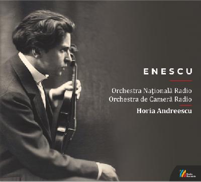 CD Enescu 140 - Orchestra Nationala Radio, Orchestra de Camera Radio, Horia Andreescu