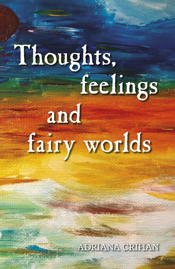 Thoughts, Feelings and Fairy Worlds - Adriana Crihan