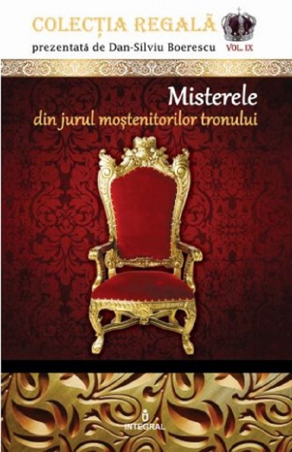 Colectia Regala Vol.9: Misterele din jurul mostenitorilor tronului - Dan-Silviu Boerescu