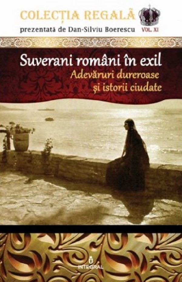 Colectia Regala Vol.11: Suverani romani in exil - Dan-Silviu Boerescu