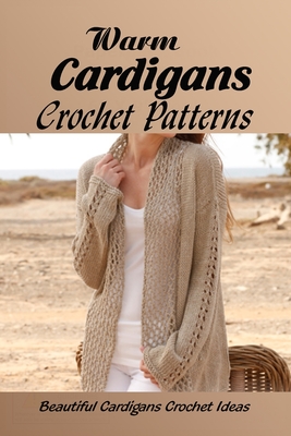 Coperta cărții 'Warm Cardigans Crochet Patterns: Beautiful Cardigans Crochet Ideas: Easy Pocket Crochet Cardigans - Cheryl Sloane'
