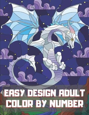 Easy Design Adult Color By Number: A Fun Color by Number Coloring Gift Book for Party Lovers & Adults Relaxation with Stress Relieving Design. - Blue Sea Publishing House