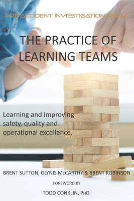 The Practice of Learning Teams: Learning and improving safety, quality and operational excellence. - Glynis Mccarthy