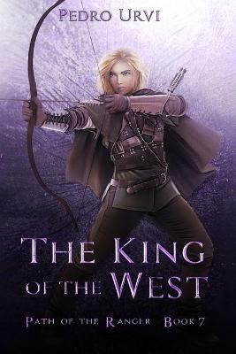 The King of the West: (Path of the Ranger Book 7) - Pedro Urvi