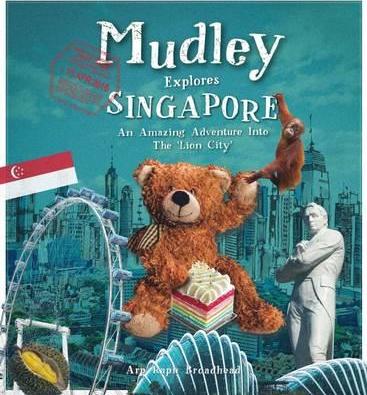 Mudley Explores Singapore: An Amazing Adventure Into the Lion City - Arp Raph Broadhead