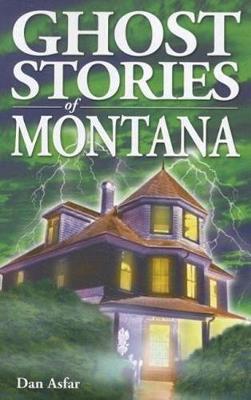 Ghost Stories of Montana - Dan Asfar